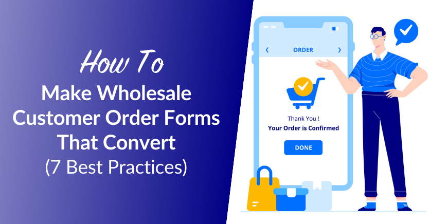 How To Make Wholesale Customer Order Forms That Convert: 7 Best Practices