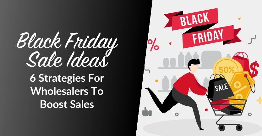 Black Friday Sale Ideas: 6 Strategies For Wholesalers To Boost Sales