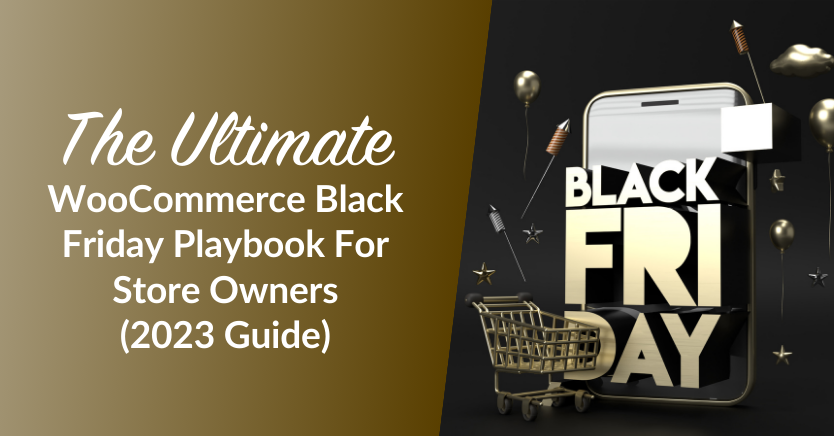 The Ultimate WooCommerce Black Friday Playbook For Store Owners (2023 Guide)