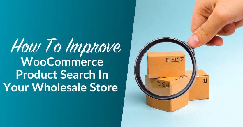 How To Improve WooCommerce Product Search In Your Wholesale Store