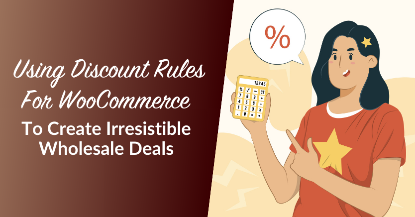 Using Discount Rules For WooCommerce To Create Irresistible Wholesale Deals