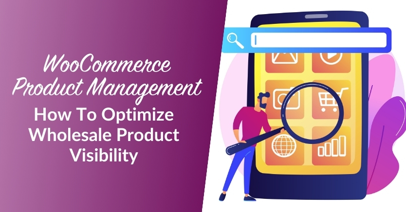 WooCommerce Product Management: How To Optimize Wholesale Product Visibility