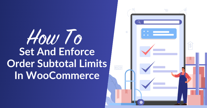 How To Set And Enforce Order Subtotal Limits In WooCommerce