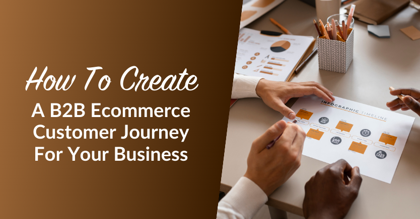 How To Create A B2B Ecommerce Customer Journey For Your Business