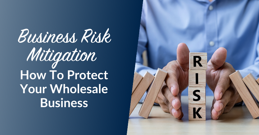 Business Risk Mitigation: How To Protect Your Wholesale Business