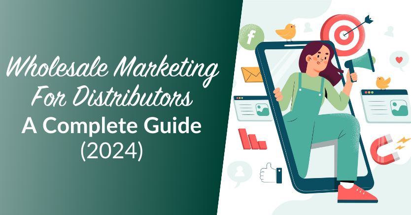Wholesale Marketing For Distributors: A Complete Guide (2024)