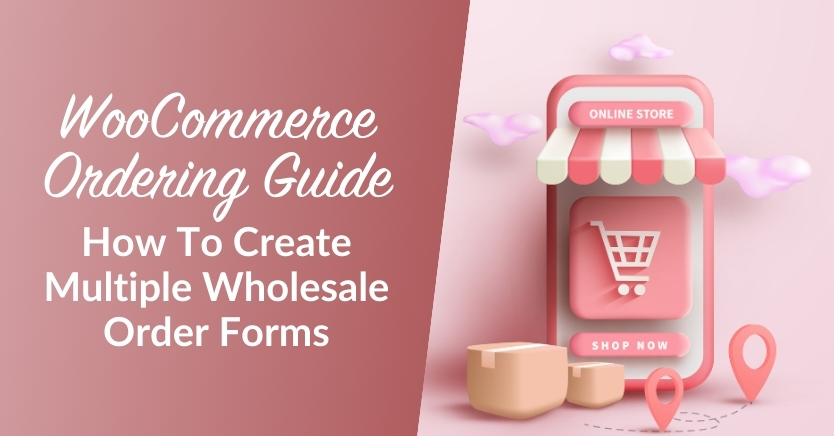 WooCommerce Ordering Guide: How To Create Multiple Wholesale Order Forms
