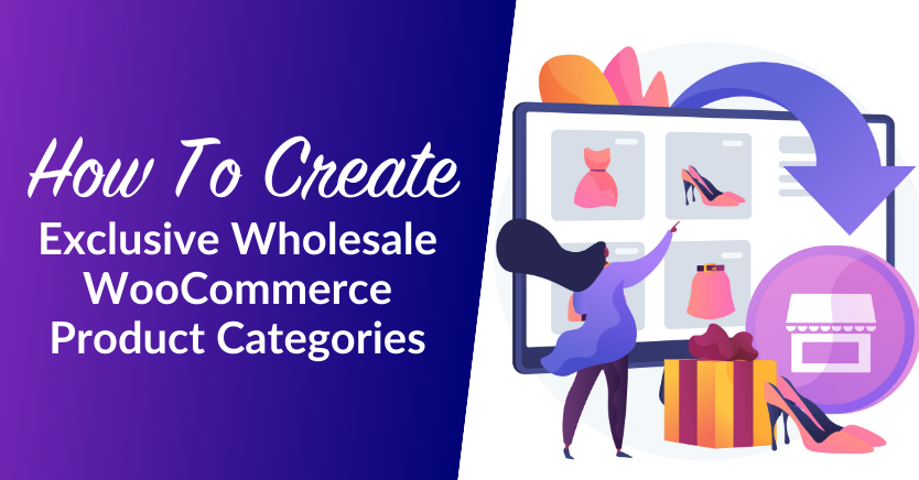 How To Create Exclusive Wholesale WooCommerce Product Categories