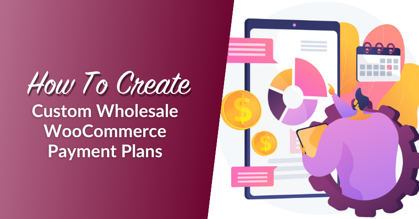 How To Create Custom Wholesale WooCommerce Payment Plans