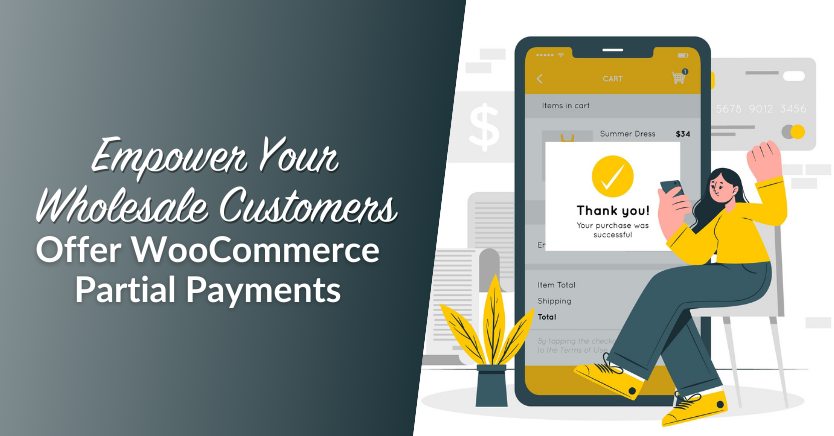 Empower Your Wholesale Customers: Offer WooCommerce Partial Payments