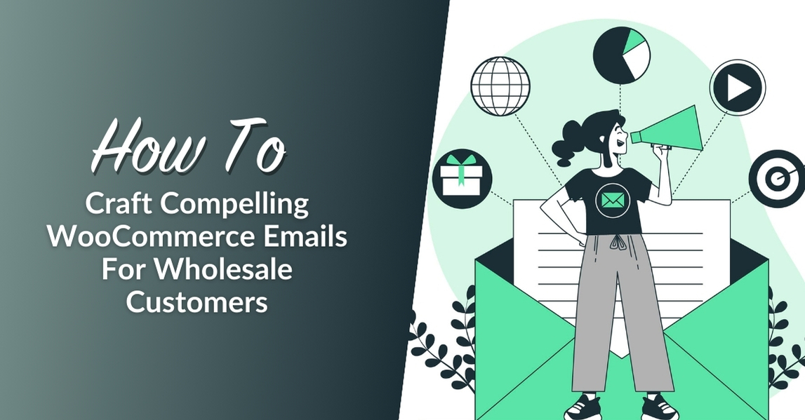 How To Craft Compelling WooCommerce Emails For Wholesale Customers