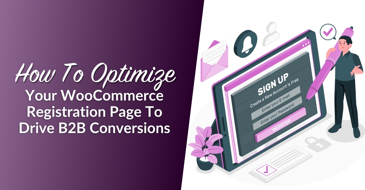 How To Optimize Your WooCommerce Registration Page To Drive B2B Conversions