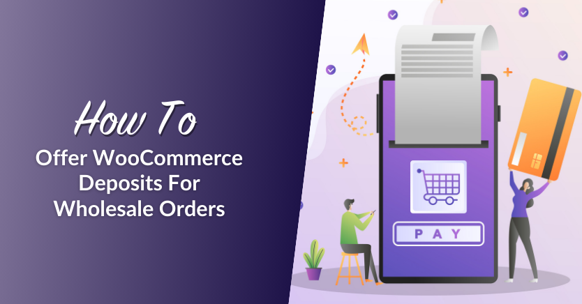 How To Offer WooCommerce Deposits For Wholesale Orders