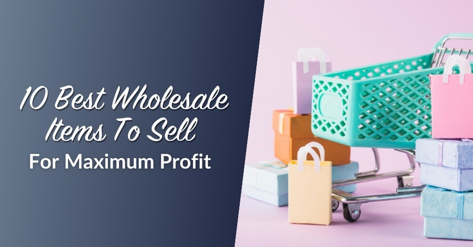 Blog header for the article: 10 Best Wholesale Items To Sell For Maximum Profit 