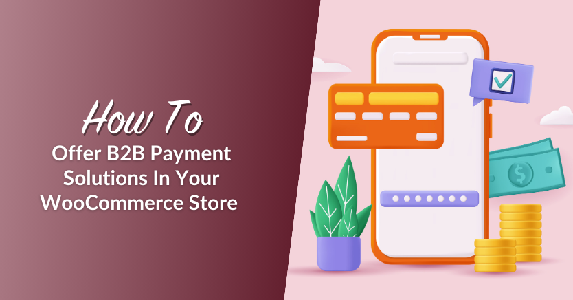 How To Offer B2B Payment Solutions In Your WooCommerce Store 