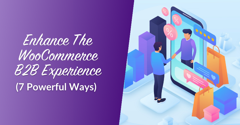 7 Powerful Ways To Enhance The WooCommerce B2B Experience 