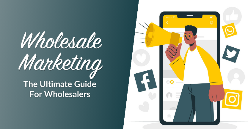 Blog header image for the article "Wholesale Marketing: The Ultimate Guide For Wholesalers"