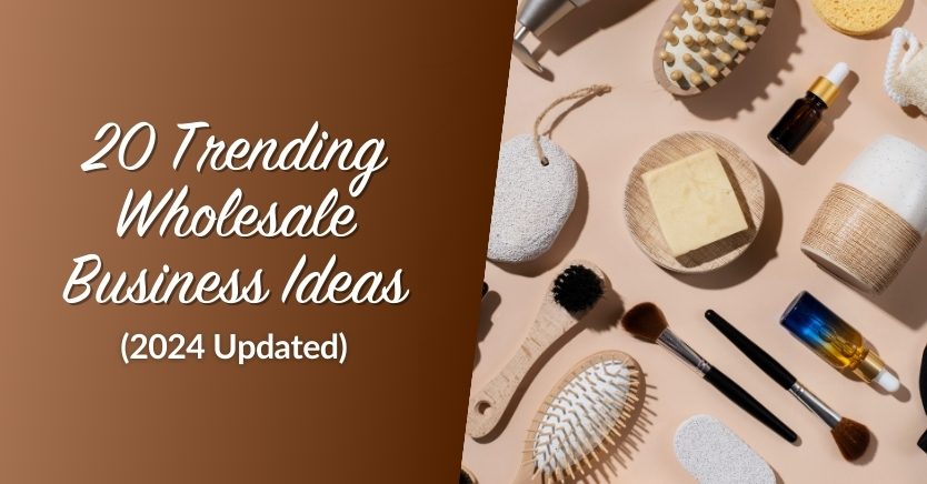 20 Trending Wholesale Business Ideas (2024 Updated)